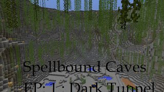 Minecraft Spellbound Caves EP: 1 : Dark Tunnel