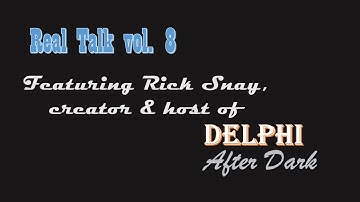 Real Talk - Volume 8 #delphiafterdark #getreal