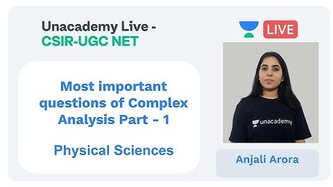 Complex Analysis Part - 1 | Physical sciences | Unacademy Live - CSIR UGC NET | Anjali Arora