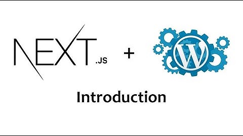 NextJS + Wordpress - Intro | Create Blogsite using NextJS as Frontend and Wordpress as Backend