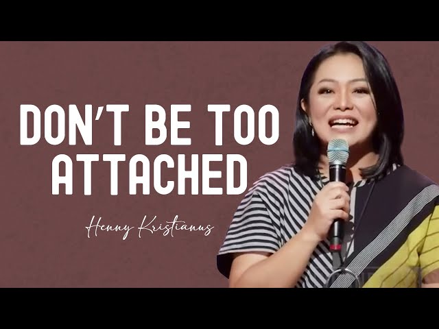 Don’t Be Too Attached - Henny Kristianus class=