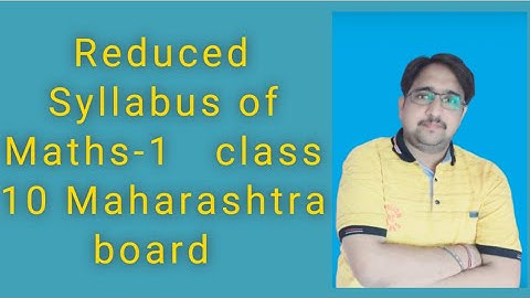 Reduced Syllabus of class 10/ Maths-1/ Maharashtra board / Deleted portion of class 10 (2020-2021)