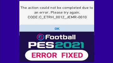 This action could be completed due to an error. Please try Again. ( PES 2021)