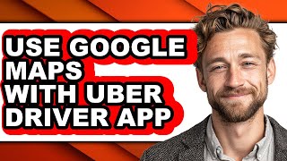How to Use Google Maps with Uber Driver App (updated)