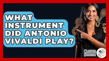 What Instrument Did Antonio Vivaldi Play? - Classical Serenade