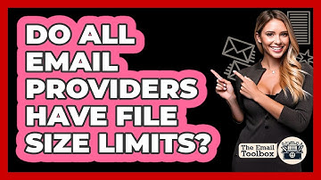 Do All Email Providers Have File Size Limits?