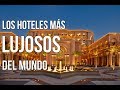 Los 20 Hoteles más Lujosos y Caros del Mundo