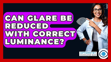 Can Glare Be Reduced With Correct Luminance? - Optometry Knowledge Base