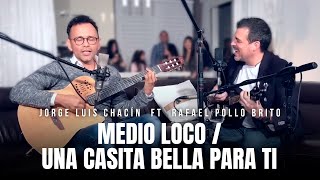 Video thumbnail of "Jorge Luis Chacin feat. Rafael Pollo Brito - Medio Loco / Una Casita Bella Para Ti"