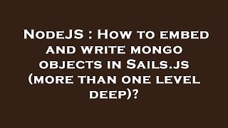 NodeJS : How to embed and write mongo objects in Sails.js (more than one level deep)