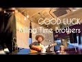 Killing Time Brothers / GOOD LUCK(2019.5.26 静岡 コノイト)