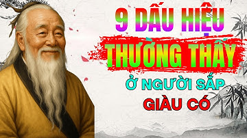 CỔ NHÂN DẠY: 9 DẤU HIỆU THƯỜNG THẤY Ở NGƯỜI SẮP GIÀU CÓ|TRIẾT LÝ SỐNG