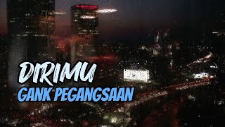 Dirimu - GANK PEGANGSAAN ( Lirik ) - HQ Audio , Comp. Harry Minggoes #KeenanNasution