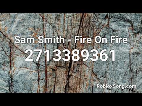 Sam Smith Fire On Fire Roblox Id Music Code Youtube