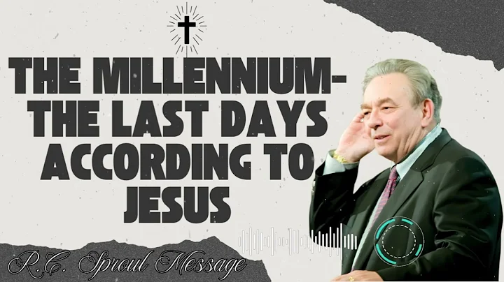 R.C. Sproul Message _ The Millennium- The Last Days According to Jesus