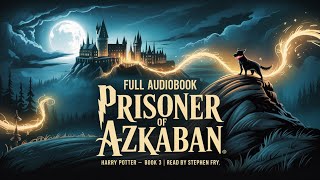 Stephen Fry | Harry Potter and the Prisoner of Azkaban — Full Audiobook (Sleep-Friendly, Unabridged)
