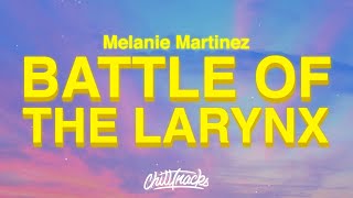 Video thumbnail of "Melanie Martinez - BATTLE OF THE LARYNX (Lyrics)"