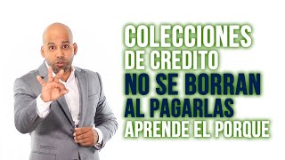 Colecciones De Crédito No Se Borran Al Pagarlas Aprende El Porque