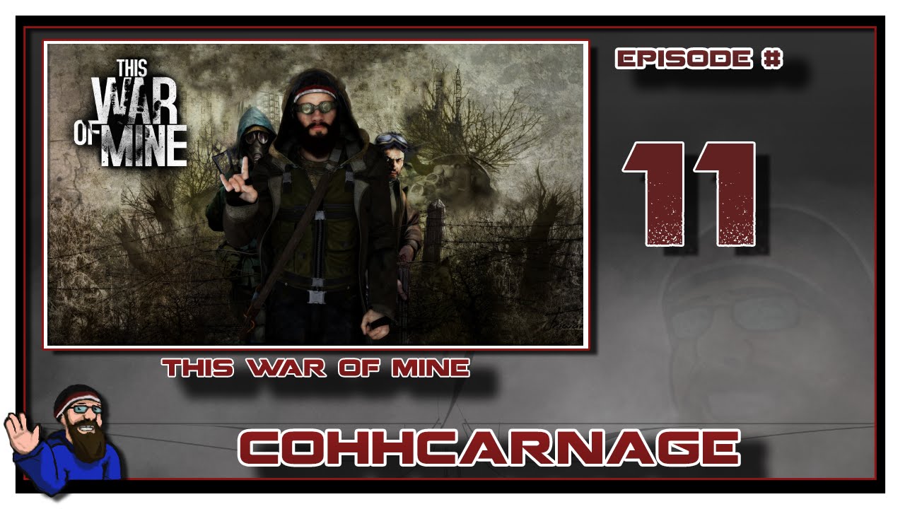 Let's Play This War Of Mine by CohhCarnage Episode 11
