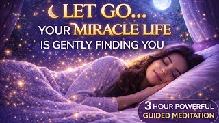Let Go… Your Miracle Life Is Gently Finding You 🌙 3 Hour Sleep Affirmations