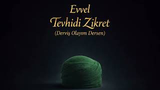 Evvel Tevhidi Zikret | Derviş Olayım Dersen | Şeyh Muslihuddin Mustafa İbnü’l-Vefâ
