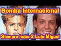 Bomba Internacional-Siempre hubo 2 Luis Miguel-Evidencias basadas en interpretación de Rostros-WOW!