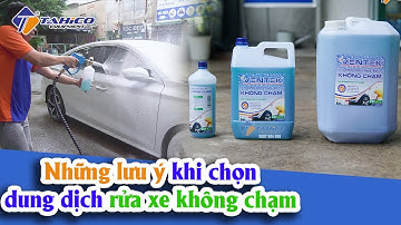 Những lưu ý khi chọn dung dịch rửa xe không chạm