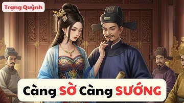 "Cái Gì Càng Sờ, Càng Sướng… " Trạng Quỳnh Dùng Một Câu Khiến Vua Và Cả Triều Đứng Hình