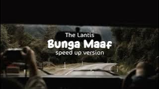 Bunga Maaf - The Lantis (speed up)