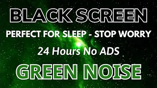 Green Noise  Perfect for Sleep, Stop Worry  Black Screen | Relaxing Sound In 24H