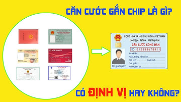 TẤT CẢ THÔNG TIN VỀ CĂN CƯỚC CÔNG DÂN GẮN CHIP