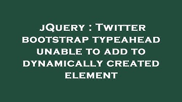 jQuery : Twitter bootstrap typeahead unable to add to dynamically created element