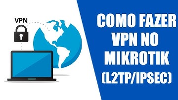 CONFIGURANDO VPN NO MIKROTIK (L2TP/IPSEC)