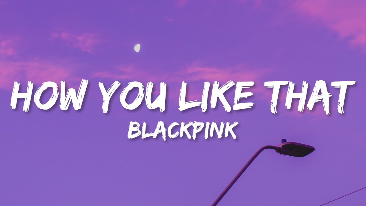BLACKPINK - How You Like That (Lyrics) BLACKPINK - How You Like That (Lyrics)