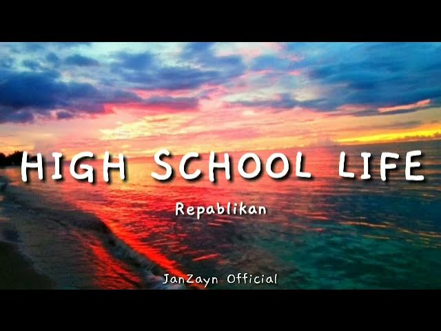 High School Life - Repablikan (Lyrics)