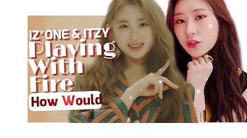 How Would IZ*ONE & ITZY sing 