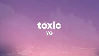 YG - Toxic (Lyrics)