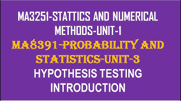 TESTING OF HYPOTHESIS, STATISTICS AND NUMERICAL METHODS UNIT-1,  MA8391 UNIT-3, VIDEO-1