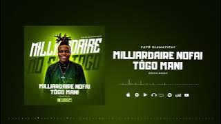 FATÔ DIAMATIGUI - MILLIARDAIRE NOFAI TÔGO MAN - (Audio Officiel) 2025