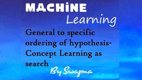 Machine Learning-General to specific ordering of hypothesis-Concept Learning as search
