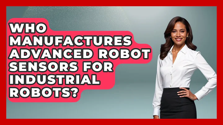 Who Manufactures Advanced Robot Sensors for Industrial Robots? - Test