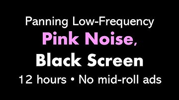 Panning Low-Frequency Pink Noise, Black Screen 🎧🌸⬛ • 12 hours • No mid-roll ads