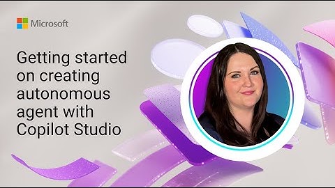 Getting started on creating autonomous agent with Copilot Studio