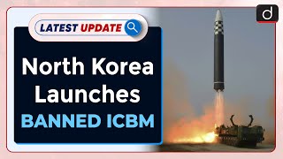 North Korea Launches Banned ICBM: Latest update | Drishti IAS English