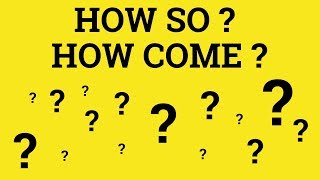 🔵 How So? How Come? How So Meaning - How Come Examples - How So Defined - Informal English