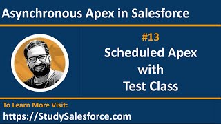 13 Example Scheduled Apex w/ Test Class | Asynchronous Apex | Salesforce Development Training Videos