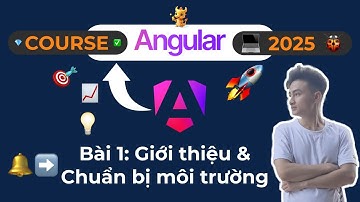 Khóa Học Angular 2025 - Bài 1: Giới Thiệu & Chuẩn Bị Môi Trường