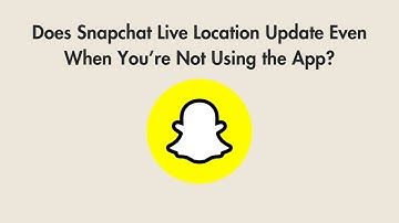 Does Snapchat Live Location Update Even When You’re Not Using the App?