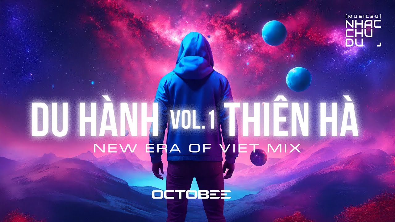 Mixtape Du Hành Thiên Hà Vol.1 - Các bản nhạc Việt Mix Tương Lai - Nhạc Chu Du (Music2U)