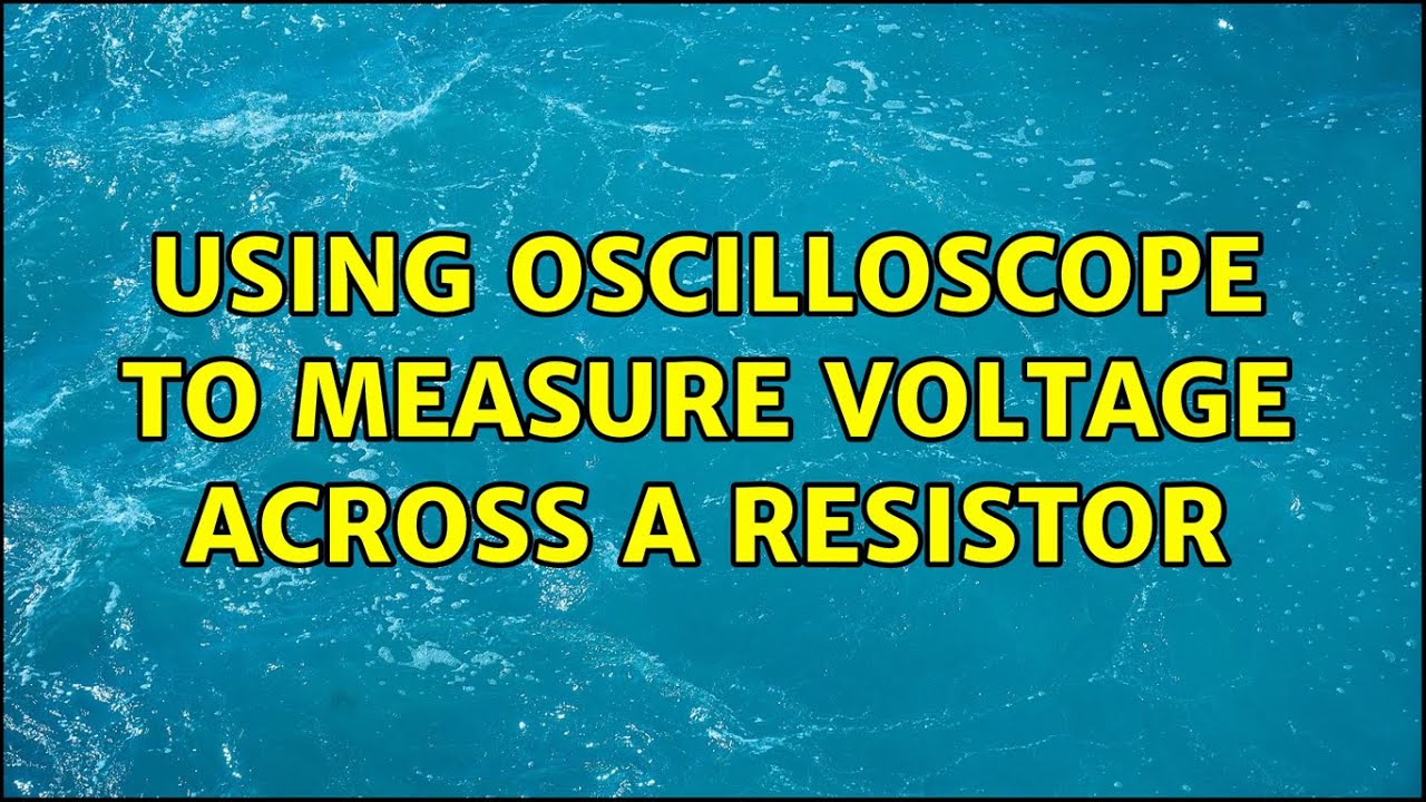 Using oscilloscope to measure voltage across a resistor - YouTube